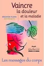 Vaincre la douleur et la maladie : les messages du corps Vaincre la douleur et la maladie : les messages du corps