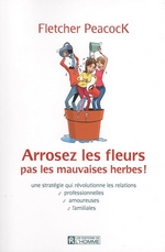 Arrosez les fleurs, pas les mauvaises herbes!