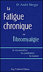 La fatigue chronique ou fibromyalgie : la reconnaître, la combattre, la traiter