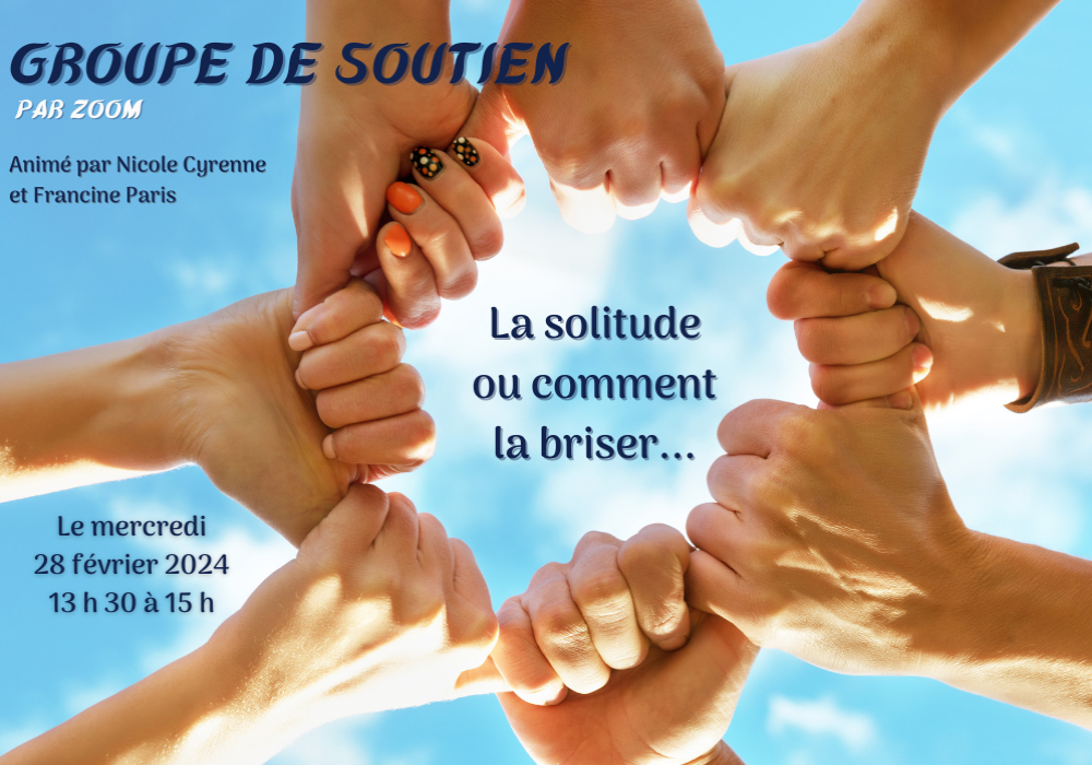 GROUPE DE SOUTIEN - LA SOLITUDE OU COMMENT LA BRISER...